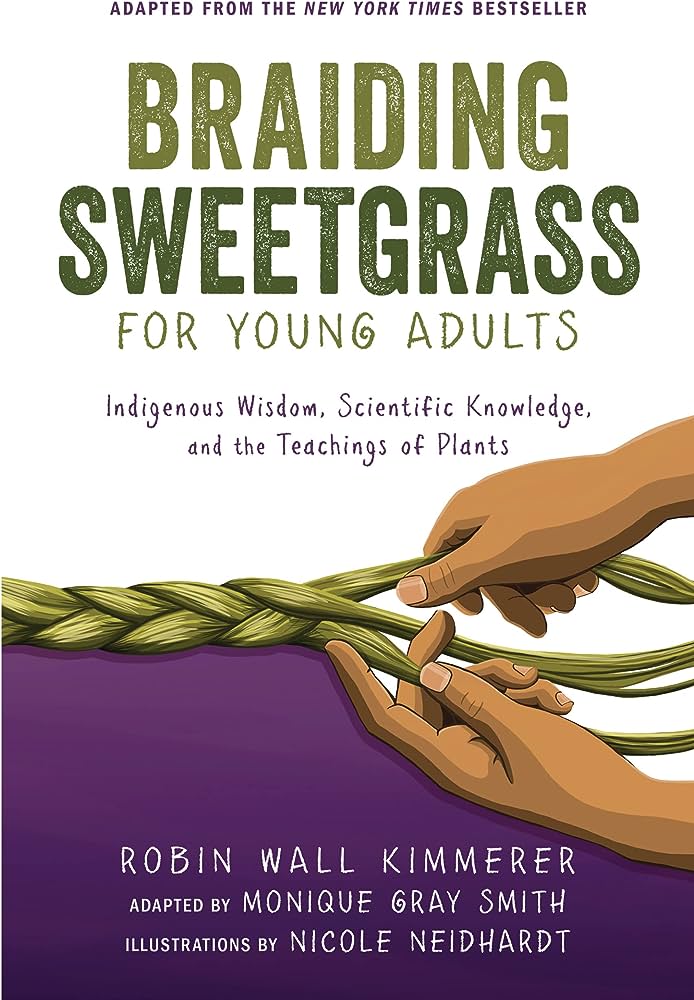 Braiding Sweetgrass for Young Adults Indigenous Wisdom, Scientific Knowledge, and the Teachings of Plants - Braiding Sweetgrass for Young Adults Indigenous Wisdom, Scientific Knowledge, and the Teachings of Plants -  - House of Himwitsa Native Art Gallery and Gifts